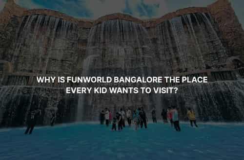 Why Is Funworld Bangalore the Place Every Kid Wants to Visit?