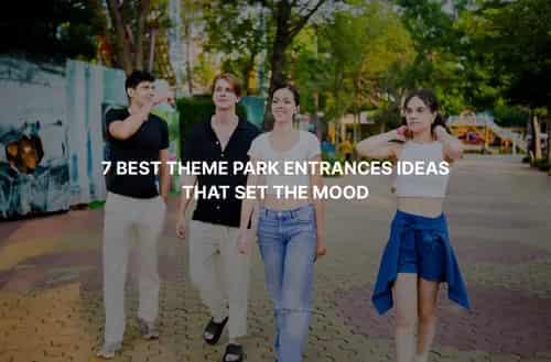 7 Best Theme Park Entrances Ideas That Set the Mood