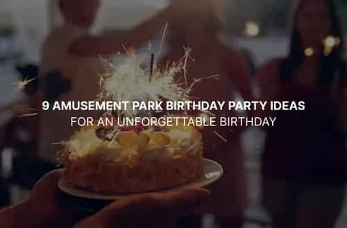 9 Amusement Park Birthday Party Ideas for an Unforgettable Birthday