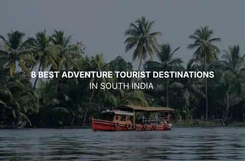 8 Best Adventure Tourist Destinations in South India