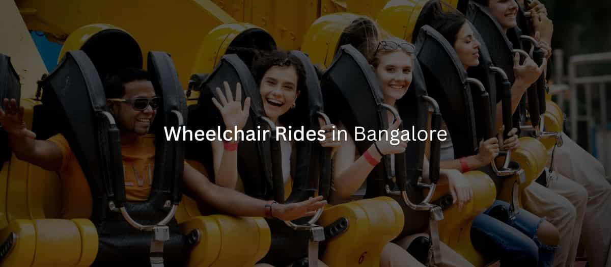 Wheelchair Rides in Bangalore: 10 Accessible Attractions to Try
