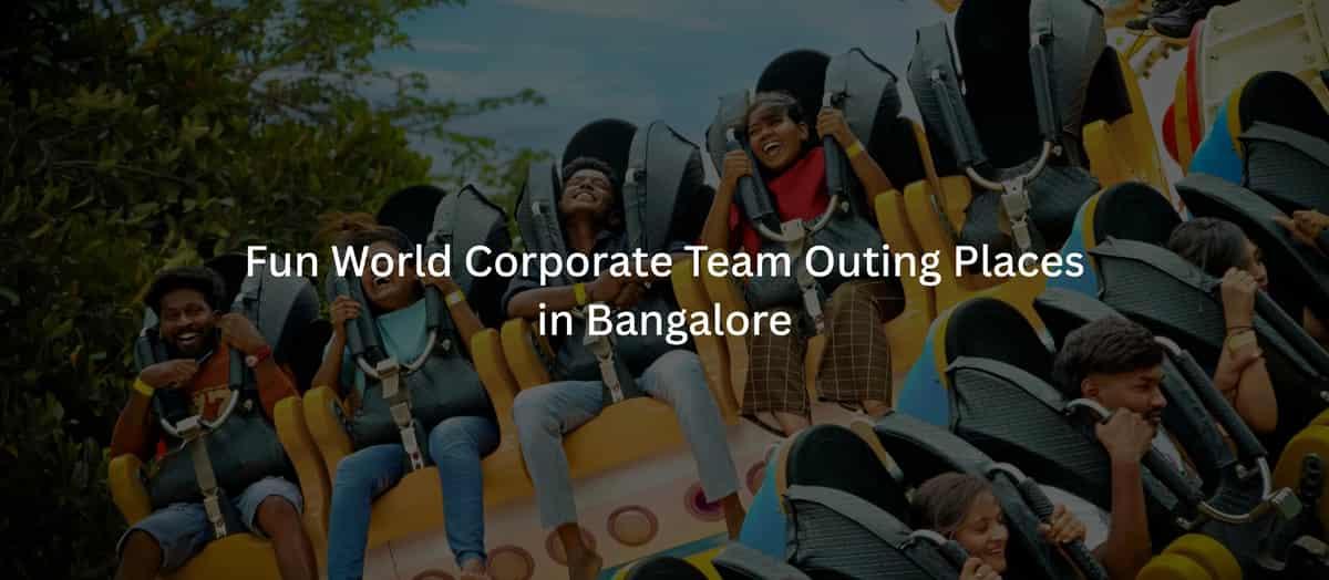 Fun World Corporate Team Outing Places in Bangalore 2026: Top ROI Pick