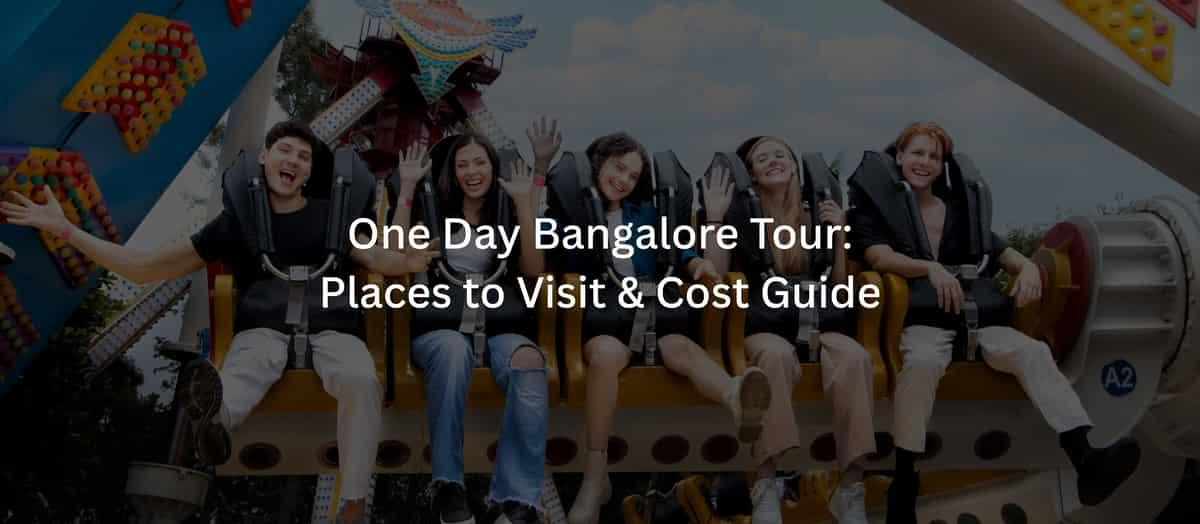 One Day Bangalore Tour: Places to Visit & Cost Guide (2026)