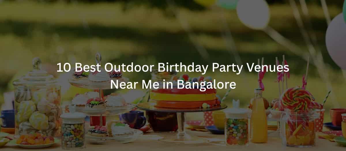 10 Best Outdoor Birthday Party Venues Near Me in Bangalore in 2026