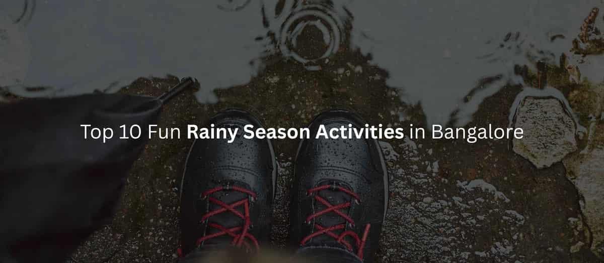 Top 10 Fun Rainy Season Activities in Bangalore