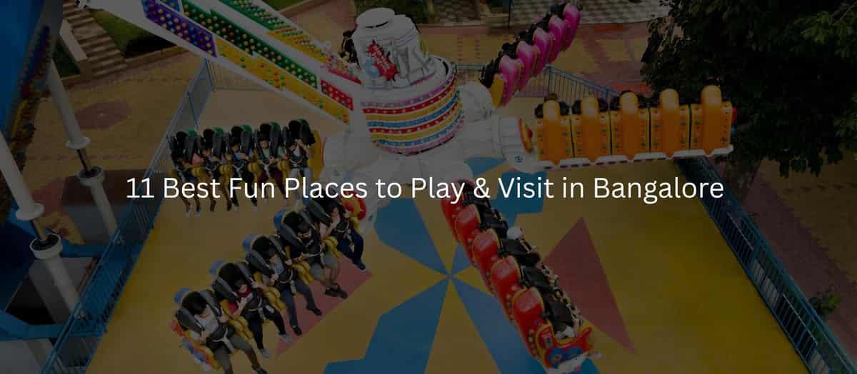 11 Best Fun Places to Play and Visit in Bangalore