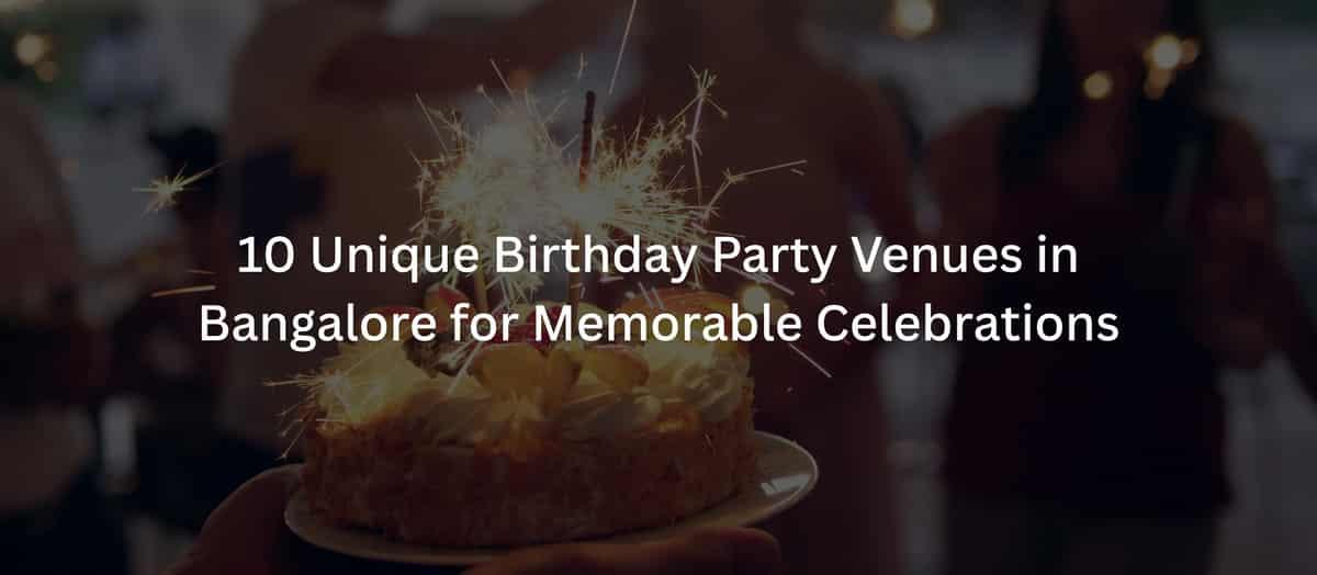 10 Unique Birthday Party Venues in Bangalore for Memorable Celebrations