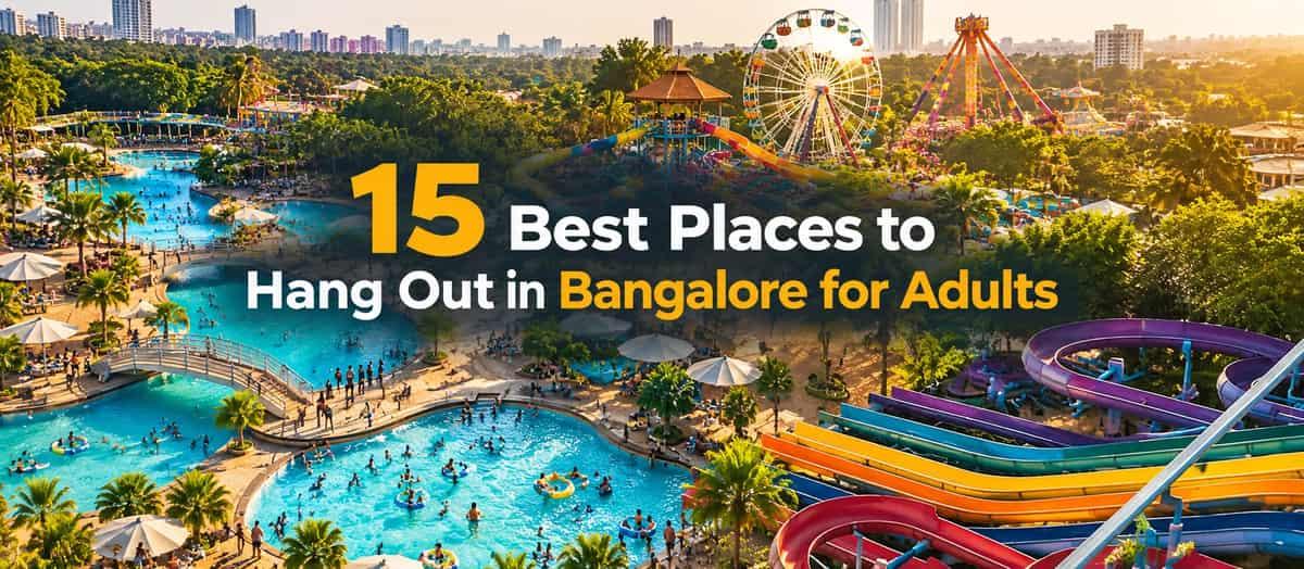 15 Best Places to Hang Out in Bangalore for Adults