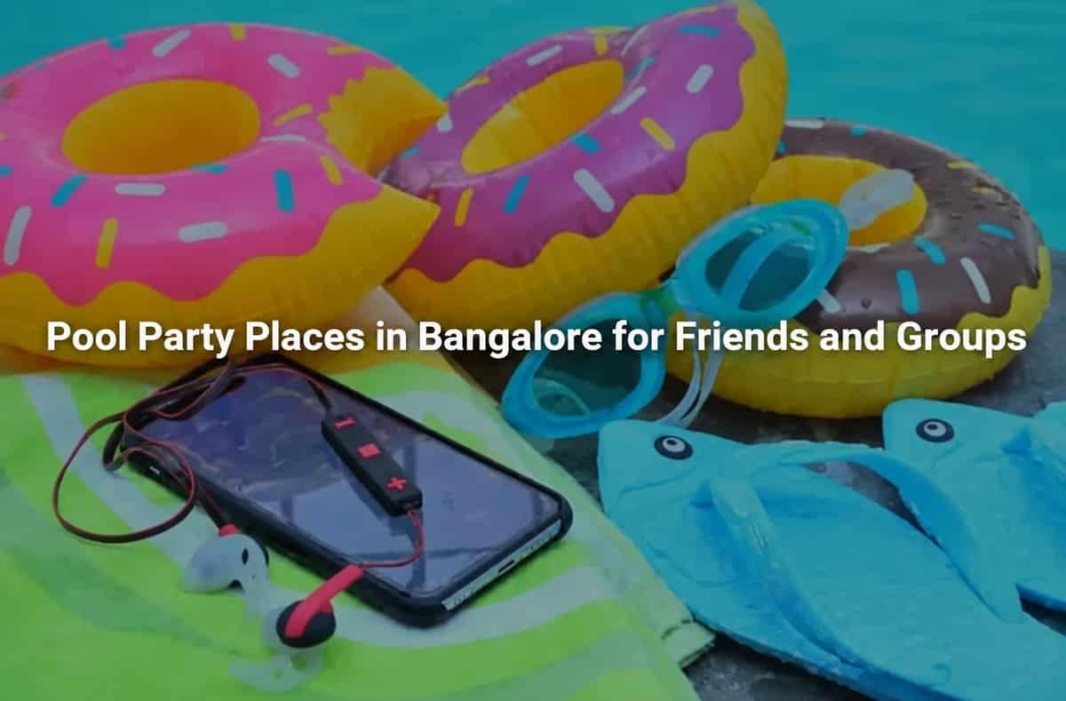 7 Best Pool Party Places in Bangalore for Friends and Groups