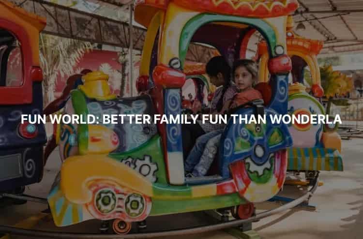 Why Fun World Is the Better Choice for Families in Bangalore Compared to Wonderla