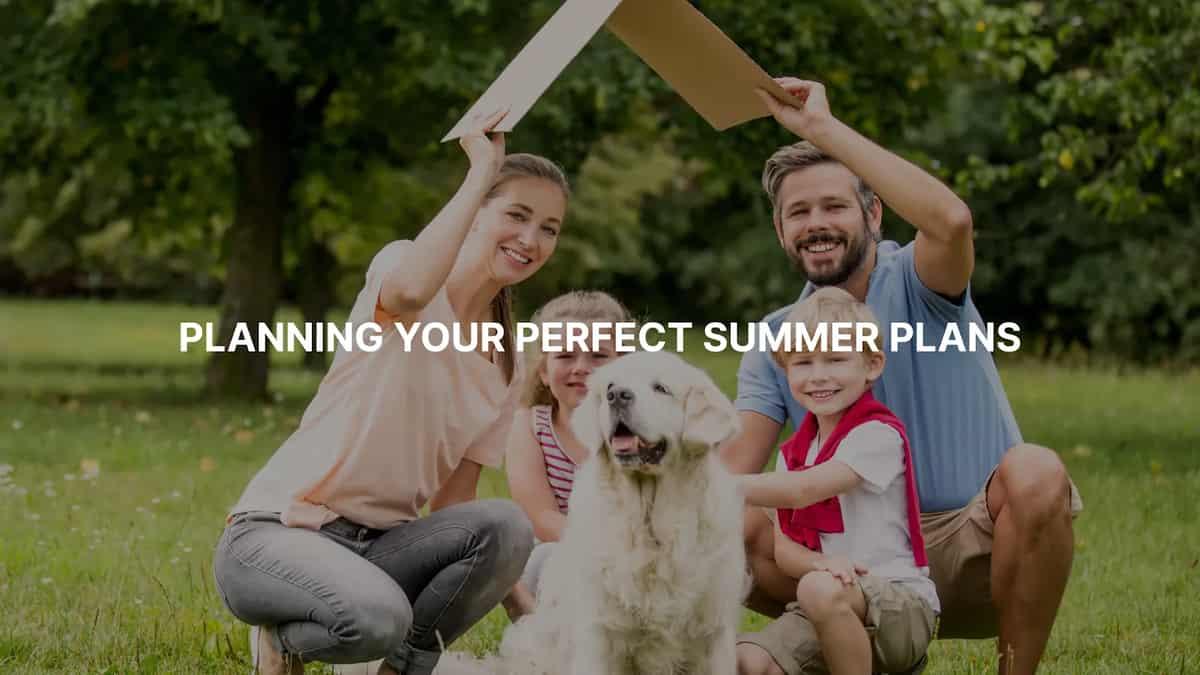 Tips for Planning Your Perfect Summer Plans