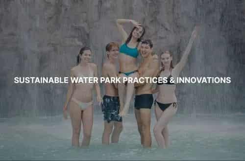 Sustainable Water Park Practices and Innovations