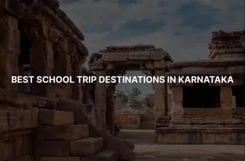 Best School Trip Destinations in Karnataka: A Comprehensive Guide
