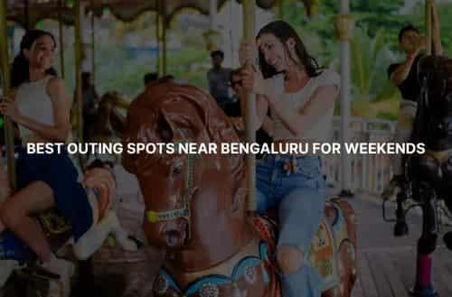 Best Outing Spots Near Bengaluru for Weekends