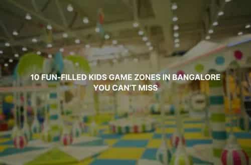 10 Fun-Filled Kids Game Zones in Bangalore You Can’t Miss