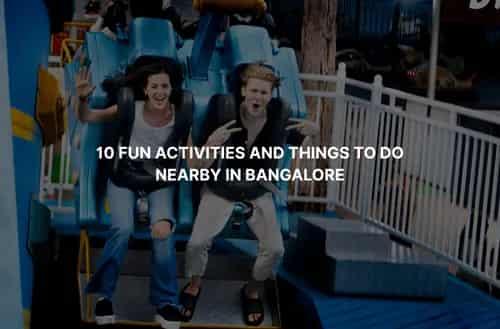 10 Fun Activities and Things to Do Nearby in Bangalore