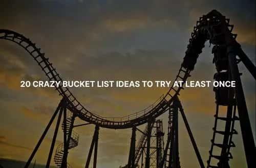 20 Crazy Bucket List Ideas to Try at Least Once