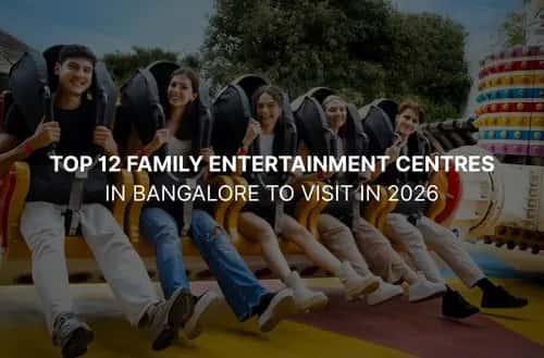 Top 12 Family Entertainment Centres in Bangalore to Visit in 2026