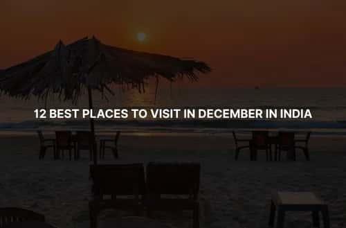 12 Best Places to Visit in December in India
