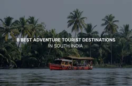 8 Best Adventure Tourist Destinations in South India