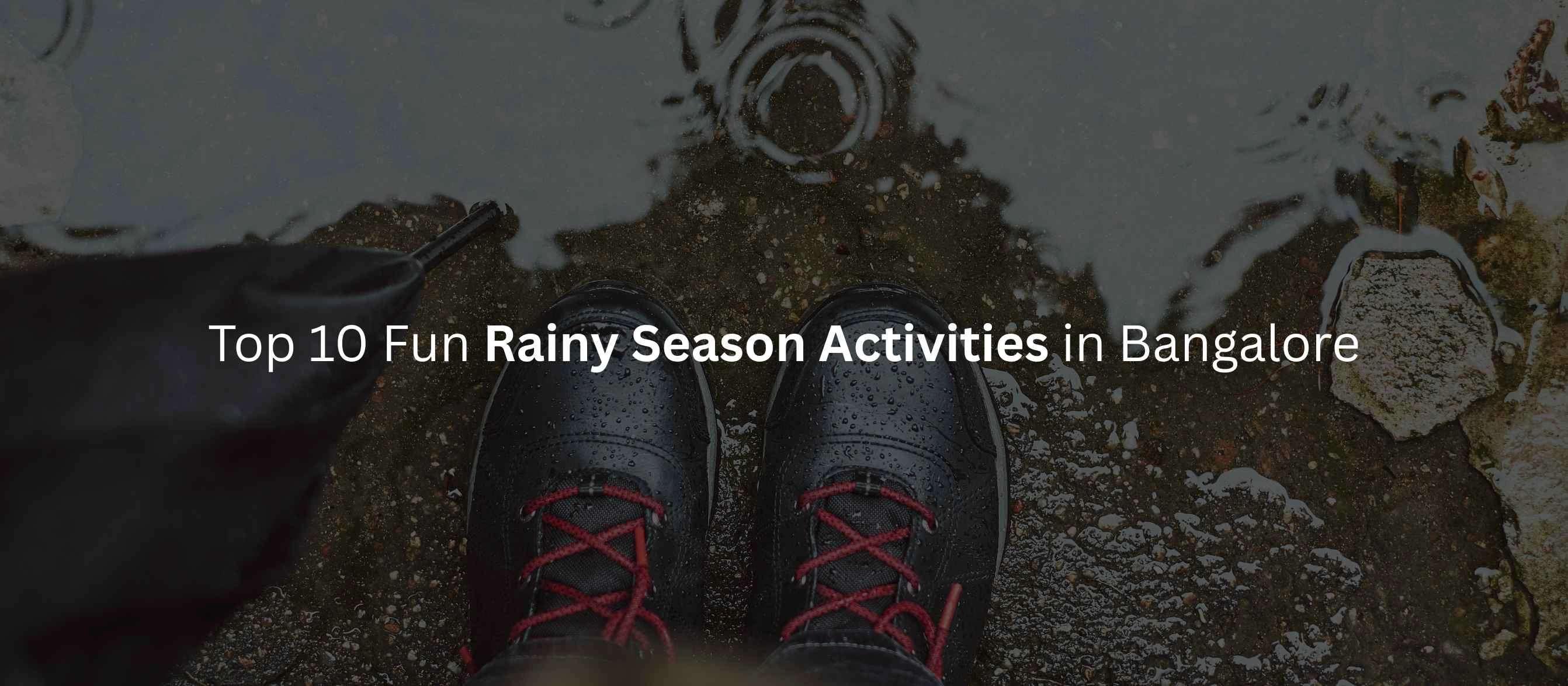 Top 10 Fun Rainy Season Activities in Bangalore