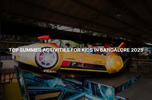 Top Summer Activities for Kids in Bangalore 2025
