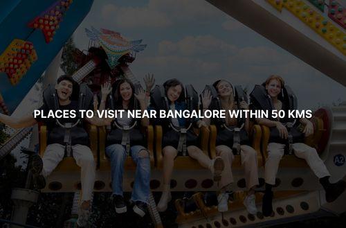 Places to Visit Near Bangalore Within 50 Kms